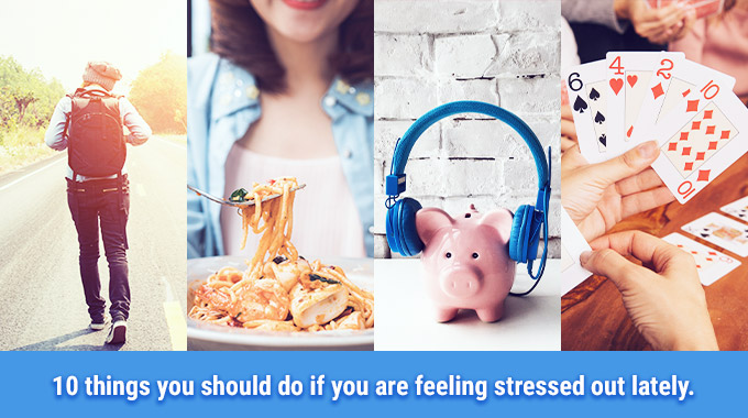 10 Things You Should Do If You Are Feeling Stressful Lately
